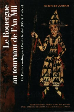 Le Rouergue au tournant de l’an mil - De l’ordre carolingien à l’ordre féodal (IXe-XIIe siècle)