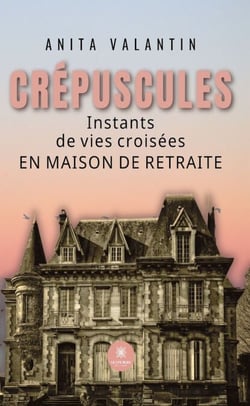 Crépuscules - Instants de vies croisées en maison de retraite
