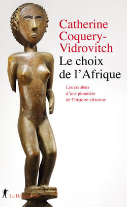 Le choix de l'Afrique - Les combats d'une pionnière de l'histoire africaine