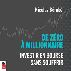 De zéro à millionnaire - Investir en bourse sans souffrir