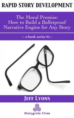 Rapid Story Development #5: The Moral Premise—How to Build a Bulletproof Narrative Engine for Any Story - Rapid Story Development, #5