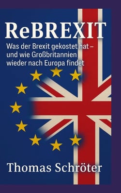 Rebrexit - Was der Brexit gekostet hat und wie Großbritannien wieder nach Europa findet
