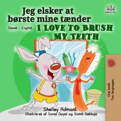 Jeg elsker at  børste mine tænder I Love to Brush My Teeth - Danish English Bedtime Collection