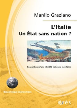 L'Italie - Un Etat sans nation ? - Géopolitique d'une identité nationale incertaine