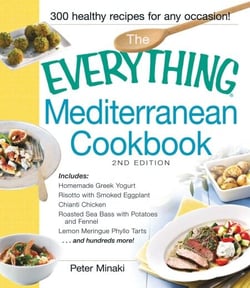 The Everything Mediterranean Cookbook - Includes Homemade Greek Yogurt, Risotto with Smoked Eggplant, Chianti Chicken, Roasted Sea Bass with Potatoes and Fennel, Lemon Meringue Phyllo Tarts and hundreds more!