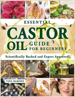ESSENTIAL CASTOR OIL GUIDE FOR BEGINNERS: Unlock the Full Potential of a Natural Marvel and Enhance Your Life With Practical, Innovative Applications for Body, Mind, and Home.