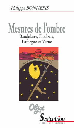 Mesures de l’ombre - Baudelaire, Flaubert, Laforgue et Verne