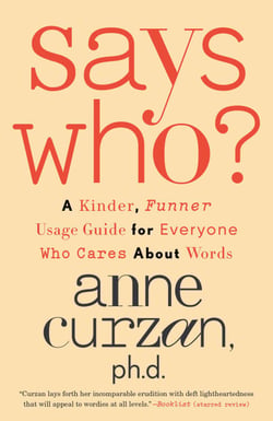 Says Who? - A Kinder, Funner Usage Guide for Everyone Who Cares About Words