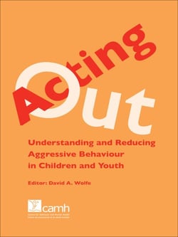 Acting Out - Understanding and Reducing Aggressive Behaviour in Children and Youth