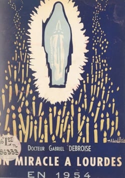 Un miracle de Lourdes en 1954 : la guérison de Marie Bigot - Réflexions et récit d'un témoin