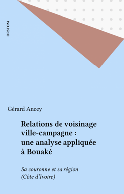Relations de voisinage ville-campagne : une analyse appliquée à Bouaké - Sa couronne et sa région (Côte d'Ivoire)