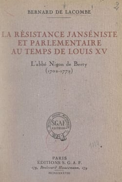 La résistance janséniste et parlementaire au temps de Louis XV : l'abbé Nigon de Berty (1702-1772)