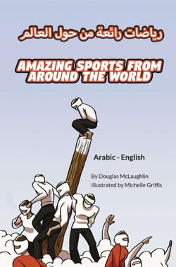 Amazing Sports from Around the World (Arabic-English) - Language Lizard Bilingual Explore