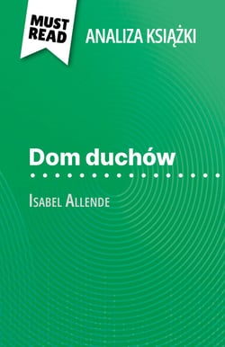 Dom duchów ksiazka Isabel Allende (Analiza ksiazki) - Pelna analiza i szczególowe podsumowanie pracy
