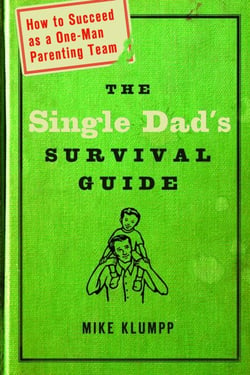 The Single Dad's Survival Guide - How to Succeed as a One-Man Parenting Team