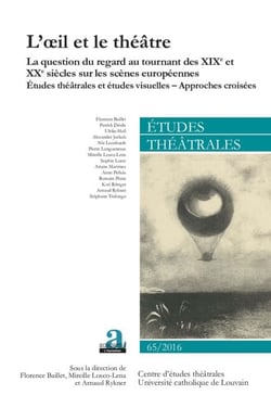 L'oeil et le théâtre - La question du regard au tournant des XIXe et XXe siècles sur les scènes européennes Etudes théâtrales et études visuelles - Approches croisées - Etudes théâtrales et études visuelles - Approches croisées