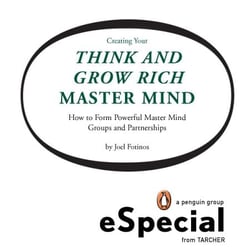 Creating Your Think and Grow Rich Master Mind - How to Form Powerful Master Mind Groups and Partnerships: A Penguin eSpecial from Tarcher