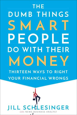The Dumb Things Smart People Do with Their Money - Thirteen Ways to Right Your Financial Wrongs