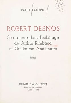 Robert Desnos - Son œuvre dans l'éclairage de Arthur Rimbaud et Guillaume Apollinaire