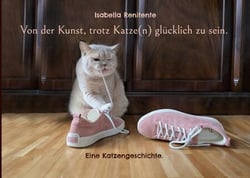 Von der Kunst, trotz Katze(n) glücklich zu sein. - Eine Katzengeschichte.