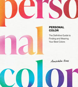 Personal Color - The Definitive Guide to Finding and Wearing Your Best Colors