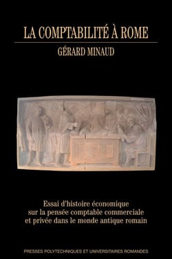 La comptabilité à Rome - Essai d'histoire économique sur la pensée comptable commerciale et privée dans le monde antique romain