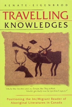 Travelling Knowledges - Positioning the Im/Migrant Reader of Aboriginal Literatures in Canada