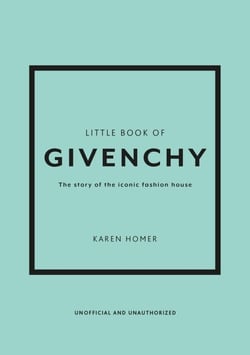 Little Book of Givenchy - The story of the iconic fashion house