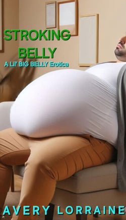 Stroking Belly: A Lil’ Big Belly Erotica - Weight Gain Erotica
