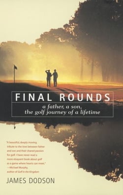 Final Rounds - A Father, a Son, the Golf Journey of a Lifetime
