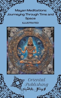 Mayan Meditations Journeying Through Time and Space