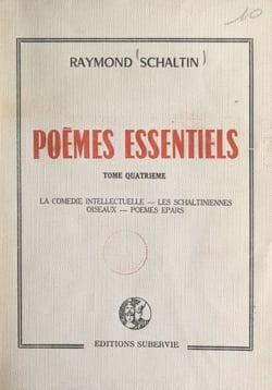 Poèmes essentiels (4). La comédie intellectuelle. Les Schaltiniennes. Oiseaux. Poèmes épars