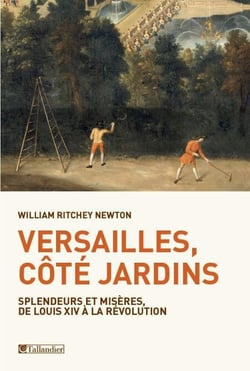 Versailles, côté jardins - Splendeurs et misères, de Louis XIV à la Révolution