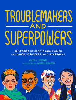 Troublemakers and Superpowers - 29 Stories of People Who Turned Childhood Struggles into Strengths