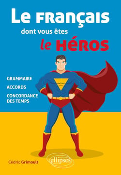 Le français dont vous êtes le héros - Grammaire, accords, concordance des temps