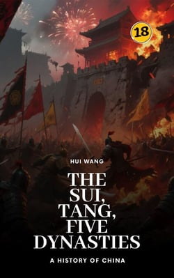 The Sui, Tang, Five Dynasties: A History of China - A History of China, #18
