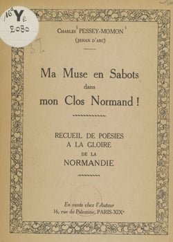 Ma muse en sabots dans mon clos normand ! - Recueil de poésies à la gloire de la Normandie