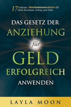 Das Gesetz der Anziehung für Geld erfolgreich anwenden: 17 geheime Manifestationstechniken für mehr Reichtum, Erfolg und Fülle - Layla Moon Deutsch, #2