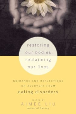 Restoring Our Bodies, Reclaiming Our Lives - Guidance and Reflections on Recovery from Eating Disorders