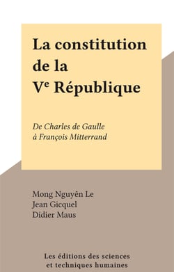La Constitution de la Ve République - De Charles de Gaulle à François Mitterrand