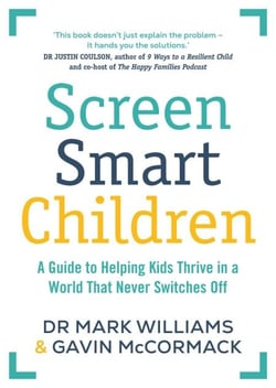 Screen Smart Children - A guide to helping kids thrive in a world that never switches off