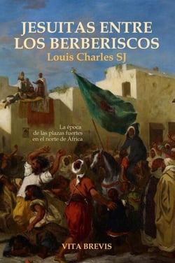 Jesuitas entre los berberiscos. La época de las plazas fuertes en el norte de África - Colección Santos, #14
