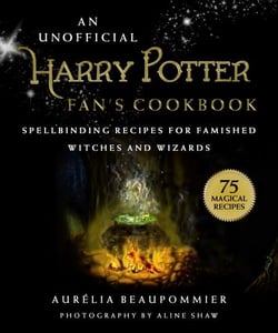 An Unofficial Harry Potter Fan's Cookbook - Spellbinding Recipes for Famished Witches and Wizards