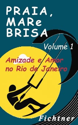 Praia, Mar e Brisa - Volume 1: Amizade e Amor no Rio de Janeiro - Praia, Mar e Brisa, #1