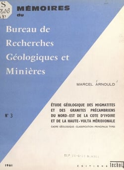Étude géologique des migmatites et des granites précambriens du Nord-Est de la Côte d'Ivoire et de la Haute-Volta méridionale - Cadre géologique, classification, principaux types