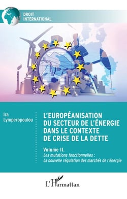 L'européanisation du secteur de l'énergie dans le contexte de crise de la dette - Volume II. Les mutations fonctionnelles : La nouvelle régulation des marchés de l'énergie