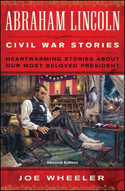 Abraham Lincoln Civil War Stories - Heartwarming Stories about Our Most Beloved President