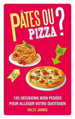 Pâtes ou pizza? - 125 décisions bien pesées pour alléger le quotidien