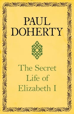The Secret Life of Elizabeth I - A fascinating interpretation of an enigmatic monarch