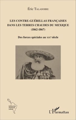 Les Contre-Guérillas françaises dans les Terres Chaudes du Mexique (1862-1867) - Des forces spéciales au XIXe siècle